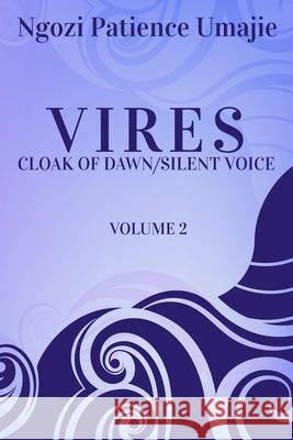 VIRES Cloak of Dawn: Silent Voice Vol.2 Ngozi P. Umajie 9781647136352 Ngozi Patience Umajie