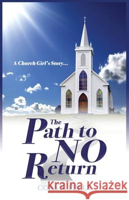 A Church Girl's Story...The Path to No Return Cora S. Fells 9781647136871 Cora Fells