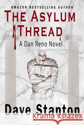 The Asylum Thread: A Crime Thriller: Dan Reno Private Detective Noir Mystery Series Dave Stanton 9781647139506 Lasalle Davis Books