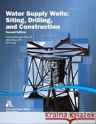 Siting, Drilling, and Construction of Water Supply Wells, Second Edition Awwa 9781647170707