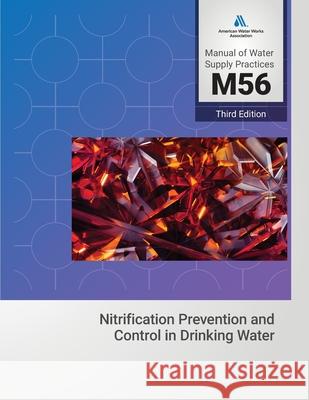 M56 Nitrification Prevention and Control in Drinking Water, Third Edition AWWA (American Water Works Association) 9781647172190