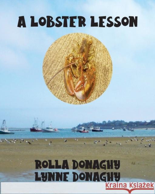 A Lobster Lesson Rolla Donaghy, Lynne Donaghy 9781647180072 Booklocker.com