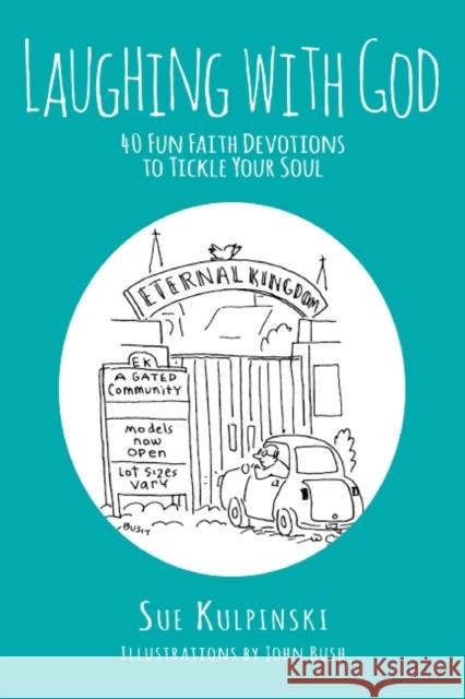 Laughing with God: 40 Fun Faith Devotions to Tickle Your Soul Sue Kulpinski John Bush 9781647180232