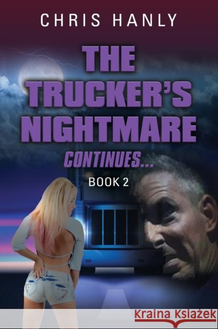 The Trucker's Nightmare Continues: Book 2 Chris Hanly 9781647180379 Booklocker.com