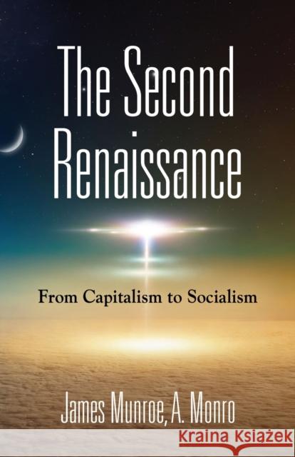 The Second Renaissance: From Capitalism to Socialism James Munroe A. Monro 9781647180607 Booklocker.com