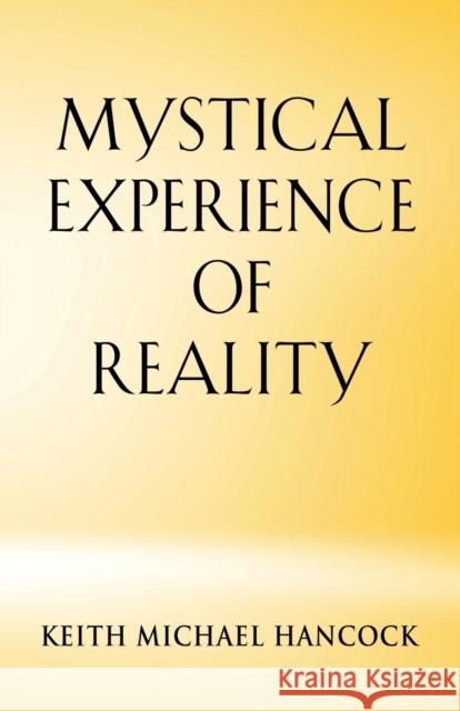 Mystical Experience of Reality Keith Michael Hancock 9781647180935