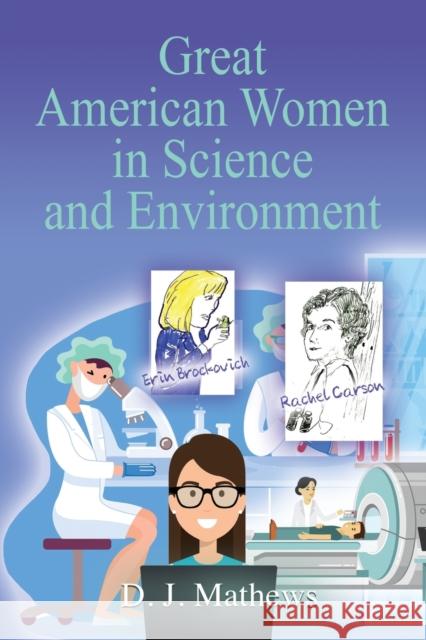 Great American Women in Science and Environment D. J. Mathews 9781647182410 Booklocker.com