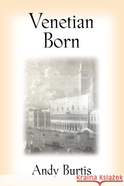 Venetian Born Andy Burtis 9781647183547 Booklocker.com