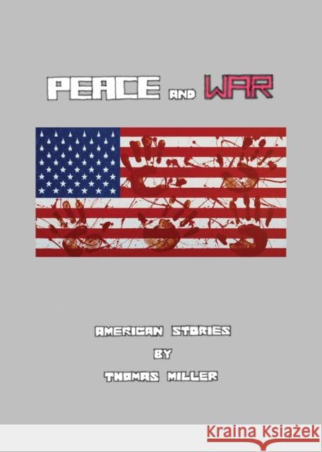 Peace and War: American Stories Thomas Miller 9781647183912 Booklocker.com