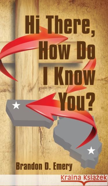Hi There, How Do I Know You? Brandon D. Emery 9781647184018 Booklocker.com