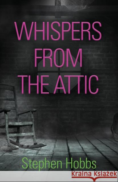 Whispers from the Attic Stephen Hobbs 9781647184063 Booklocker.com