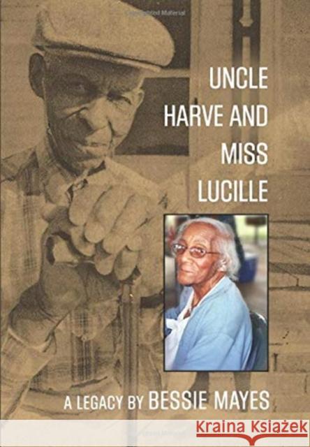 Uncle Harve and Miss Lucille: A Legacy Bessie Mayes 9781647184759 Booklocker.com