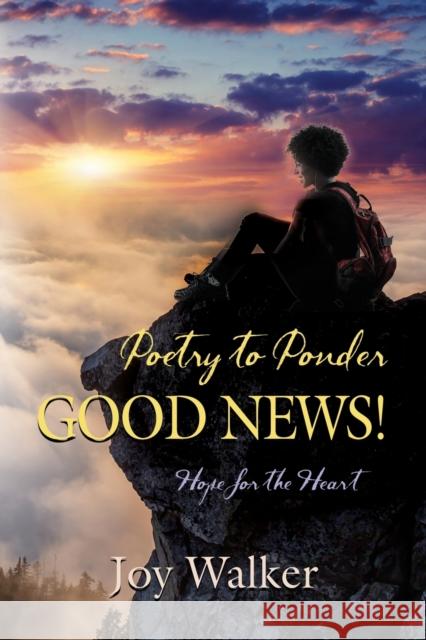 Poetry to Ponder: Good News! Joy Walker 9781647185268 Booklocker.com