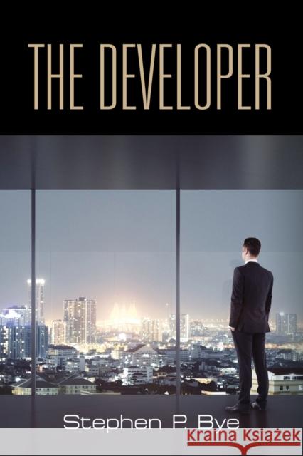 The Developer Stephen P Bye 9781647185329 Booklocker.com