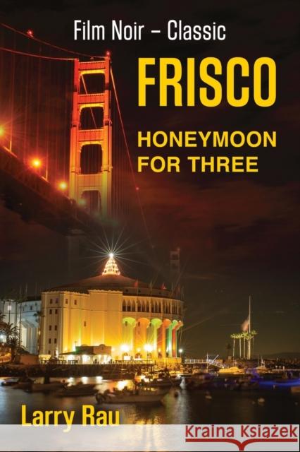 FRISCO Honeymoon For Three: The Dead Fisherman Larry Rau 9781647185909 Booklocker.com