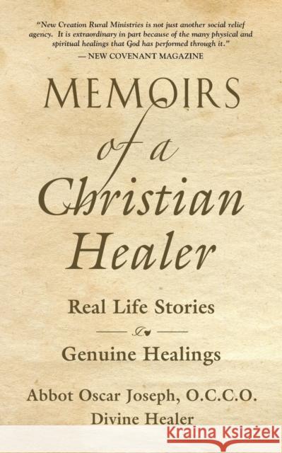 Memoirs of a Christian Healer: Real Life Stories Genuine Healings Abbot Oscar Joseph 9781647186050 Booklocker.com