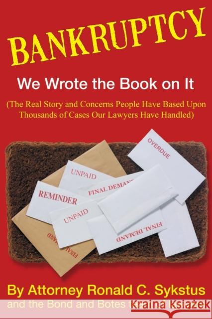 Bankruptcy - We Wrote the Book on It Attorney Ronald C Sykstus 9781647186401 Abuzz Press