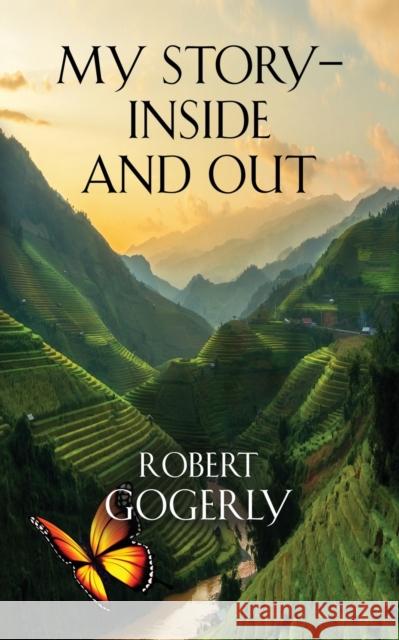 My Story - Inside and Out Robert Gogerly 9781647187217 Booklocker.com