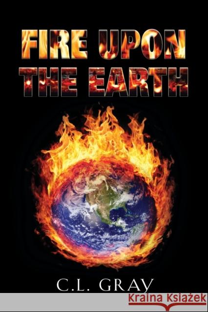 Fire Upon the Earth C L Gray 9781647187675 Far Distances Publications