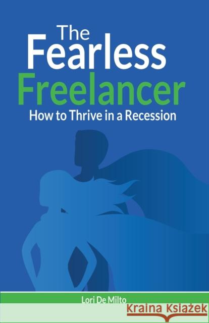 The Fearless Freelancer: How to Thrive in a Recession Lori D 9781647187958 Booklocker.com