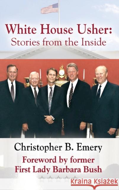 White House Usher: Stories from the Inside Christopher B. Emery Barbara Bush 9781647188641