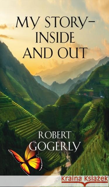 My Story - Inside and Out Robert Gogerly 9781647189051 Booklocker.com