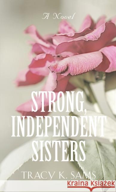 Strong, Independent Sisters Tracy K. Sams 9781647189105 Booklocker.com