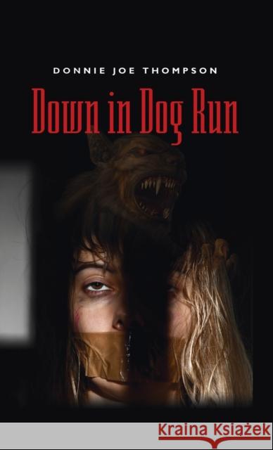 Down in Dog Run Donnie Joe Thompson 9781647189211 Booklocker.com