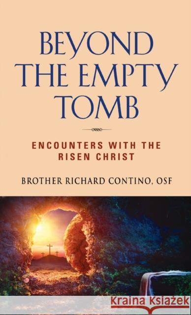 Beyond the Empty Tomb: Encounters with the Risen Christ Brother Richard Contino 9781647189273