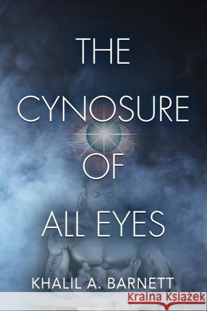 The Cynosure of All Eyes Khalil A Barnett 9781647190057 Booklocker.com