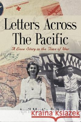 Letters Across The Pacific: A Love Story In The Time Of War April Marti 9781647190095 Booklocker.com