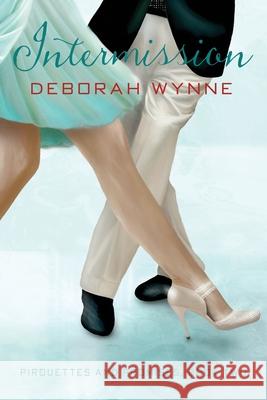 Intermission: Pirouettes and Promises - Book Two Wynne, Deborah 9781647190330 Booklocker.com