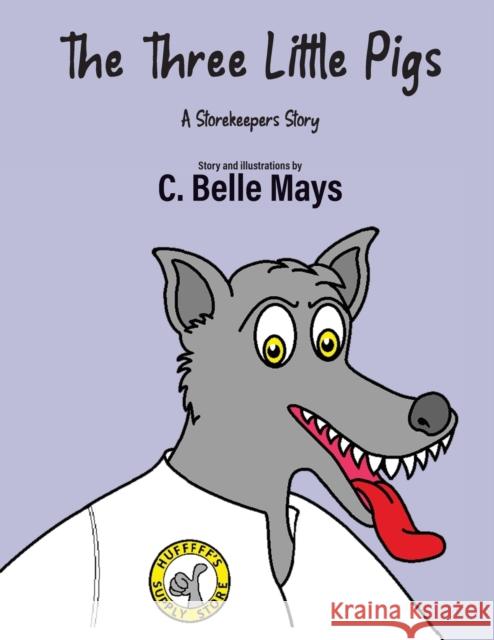 The Three Little Pigs: A Storekeeper's Story C Belle Mays 9781647190491 Booklocker.com