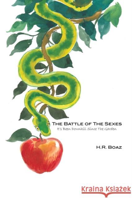 The Battle of The Sexes: It's Been Downhill Since The Garden H. R. Boaz 9781647191092 Booklocker.com