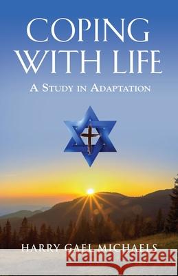 Coping with Life: A Study in Adaptation Harry Gael Michaels 9781647191139 Booklocker.com