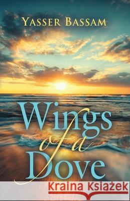Wings of a Dove Yasser Bassam 9781647191641