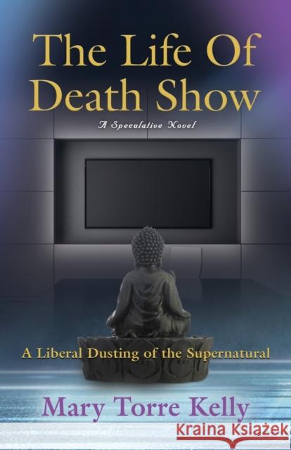 The Life Of Death Show Mary Torre Kelly 9781647191672 Booklocker.com