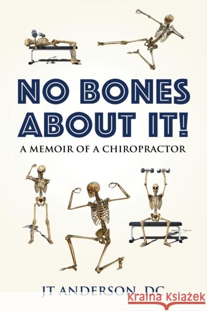 No Bones about It: A Memoir of a Chiropractor Anderson DC, Jt 9781647191795 Booklocker.com
