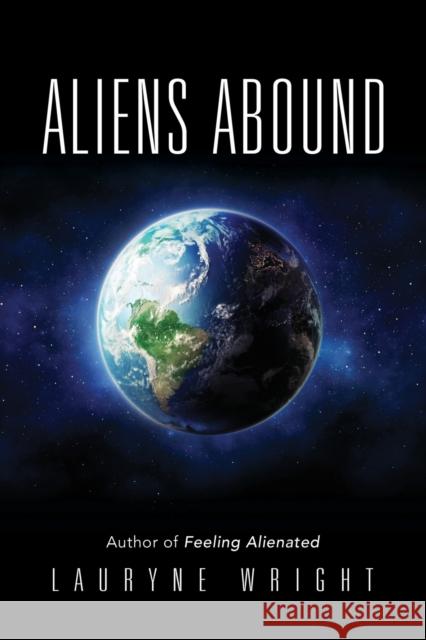 Aliens Abound Lauryne Wright 9781647192167 Booklocker.com