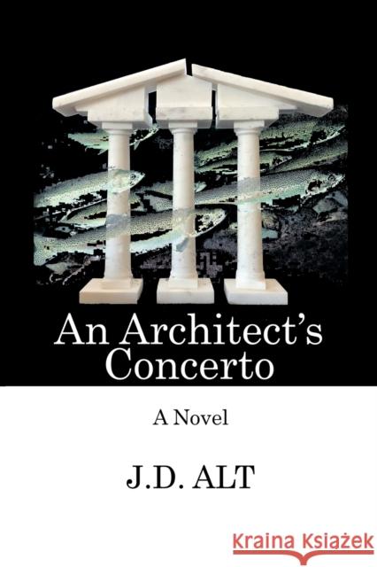 An Architect's Concerto J D Alt 9781647192792 Booklocker.com