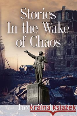 Stories In the Wake of Chaos Jacob Marley 9781647192815 Booklocker.com