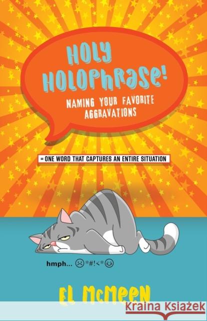 Holy Holophrase!: Naming Your Favorite Aggravations El McMeen 9781647192877 Booklocker.com