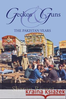 Geckos & Guns: The Pakistan Years Sharon Bazant 9781647193188 Booklocker.com