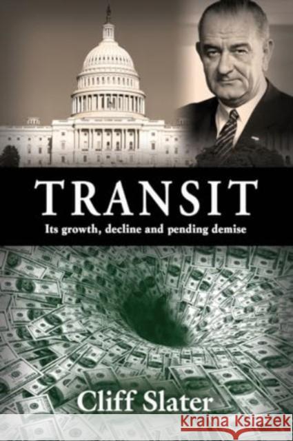 Transit: Its growth, decline, and pending demise Cliff Slater 9781647193249 Booklocker.com