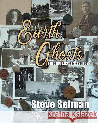 Earth Ghosts: The Search Begins Steve Selman 9781647193799 Booklocker.com