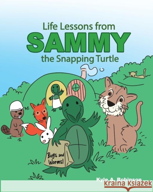 Life Lessons from Sammy the Snapping Turtle Kyle A. Robinson Toby Mikle 9781647194079 Booklocker.com