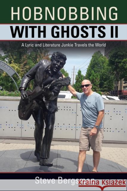 Hobnobbing with Ghosts II: A Lyric and Literature Junkie Travels the World Steve Bergsman 9781647195168 Booklocker.com