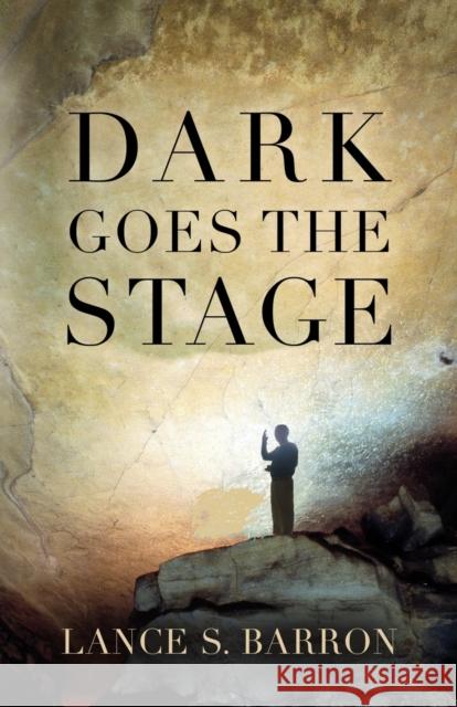 Dark Goes the Stage Lance S. Barron 9781647195229 Booklocker.com