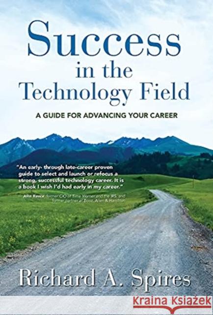 Success in the Technology Field: A Guide for Advancing Your Career Richard A Spires 9781647195465 Booklocker.com