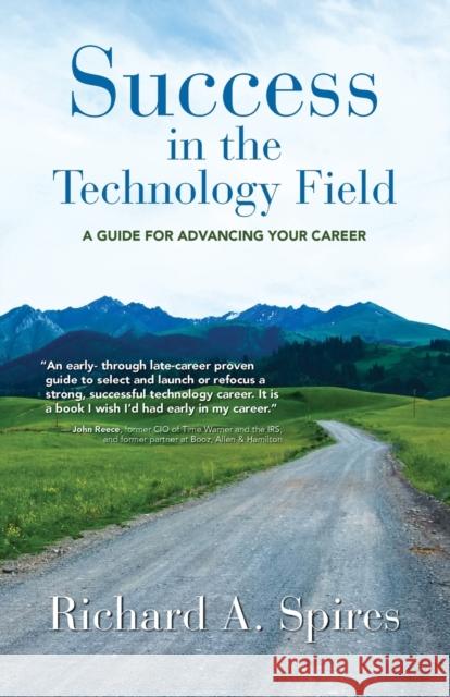 Success in the Technology Field: A Guide for Advancing Your Career Richard A Spires 9781647195472 Booklocker.com